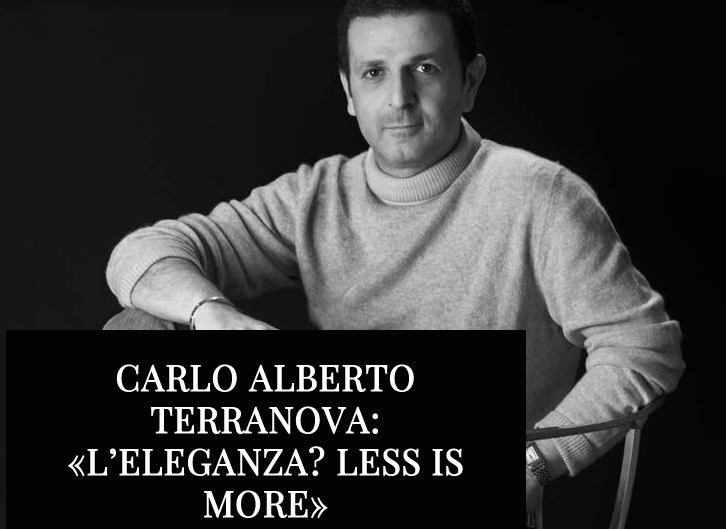 CARLO ALBERTO TERRANOVA: «L’ELEGANZA? LESS IS MORE»